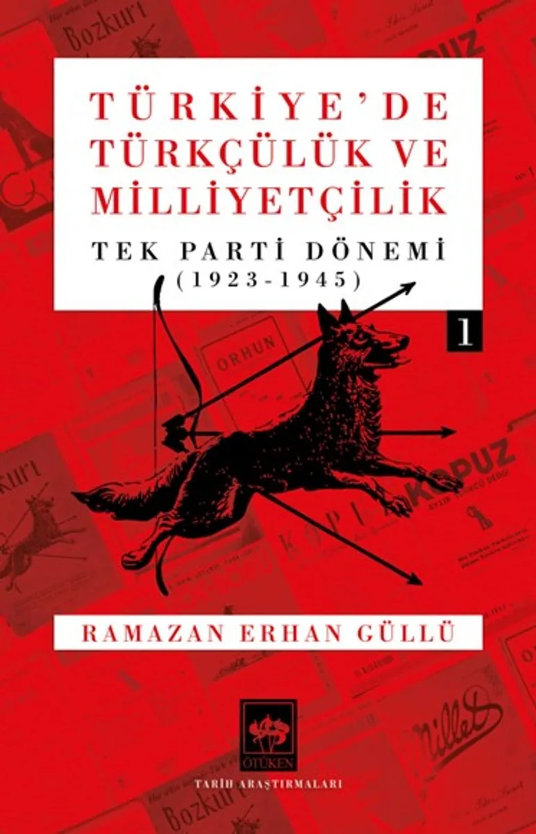 Türkiye'de Türkçülük ve Milliyetçilik Cilt 1 Tek Parti Dönemi 1923 - 1945