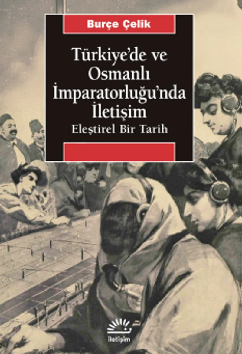 Türkiye'de ve Osmanlı İmparatorluğu'nda İletişim Eleştirel Bir Tarih