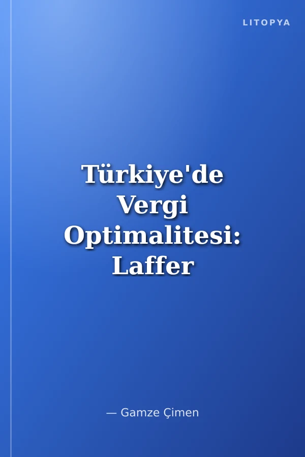 Türkiye'de Vergi Optimalitesi: Laffer Teoreminin Geçerliliği