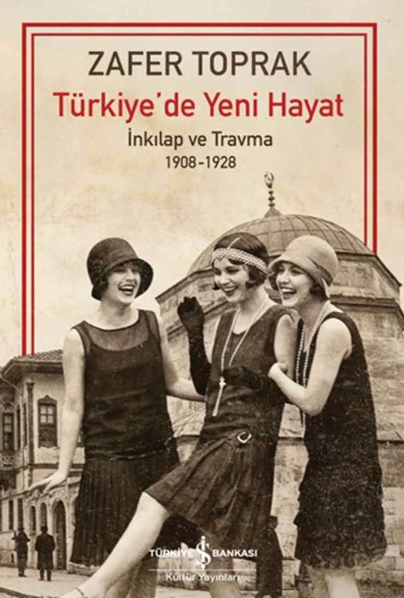 Türkiye'de Yeni Hayat İnkılap ve Travma 1908-1928