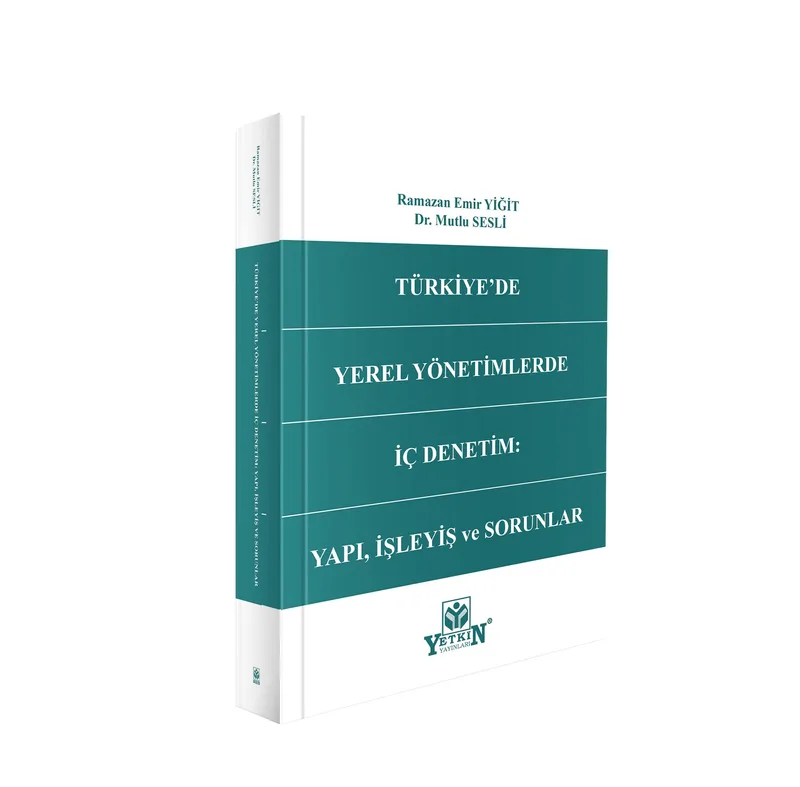 Türkiye'de Yerel Yönetimlerde İç Denetim: Yapı, İşleyiş ve Sorunlar