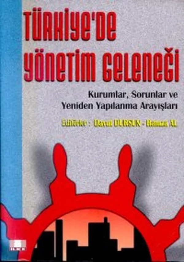 Türkiye'de Yönetim Geleneği Kurumlar, Sorunlar Ve Yeniden Yapılanma Arayışları
