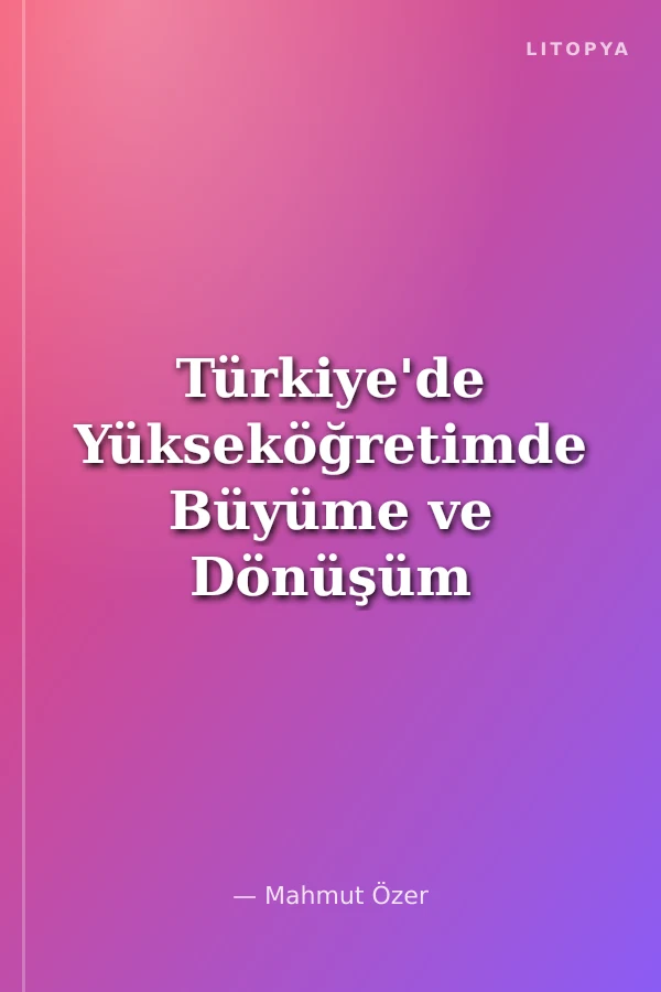 Türkiye'de Yükseköğretimde Büyüme ve Dönüşüm