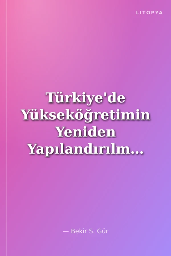 Türkiye'de Yükseköğretimin Yeniden Yapılandırılması ve Kalite Güvence Sistemi