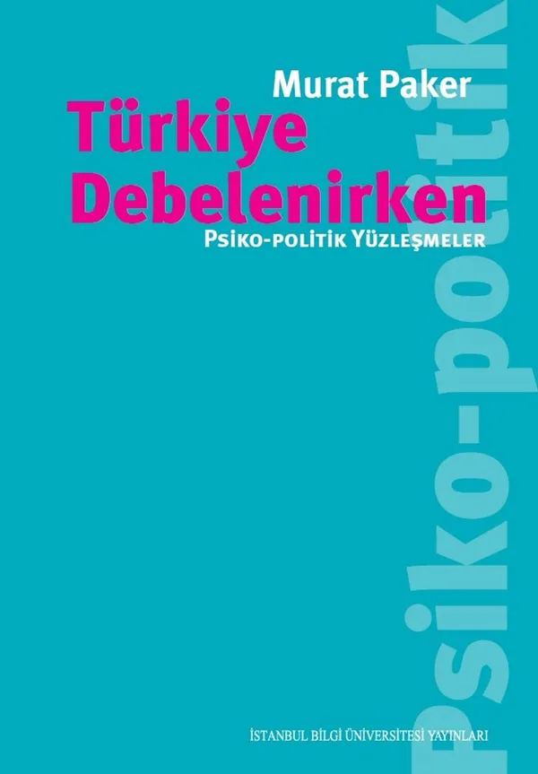 Türkiye Debelenirken Psiko-Politik Yüzleşmeler
