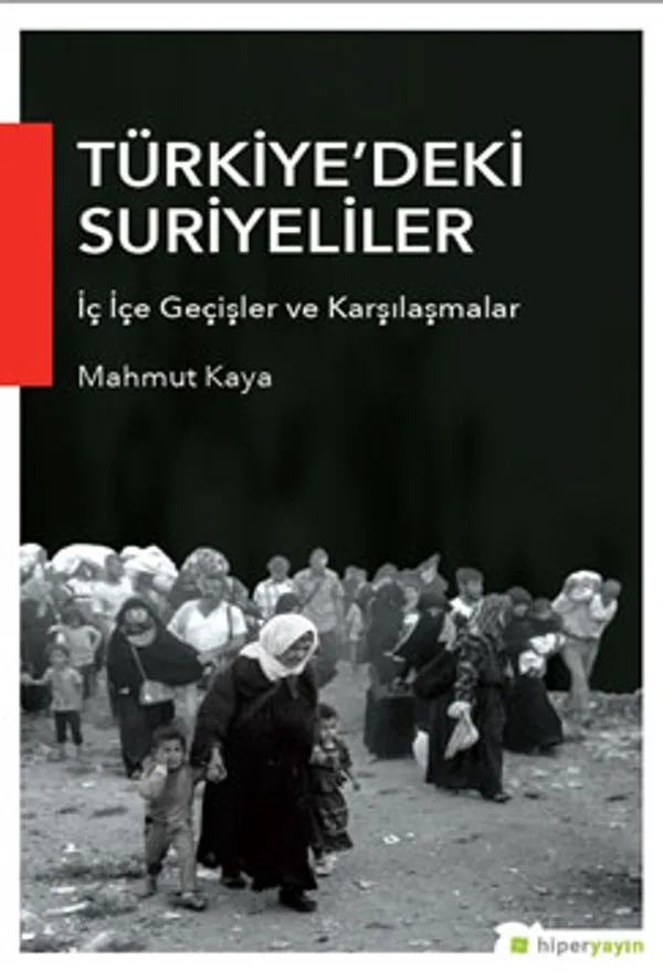 Türkiye'deki Suriyeliler İç İçe Geçişler ve Karşılaşmalar