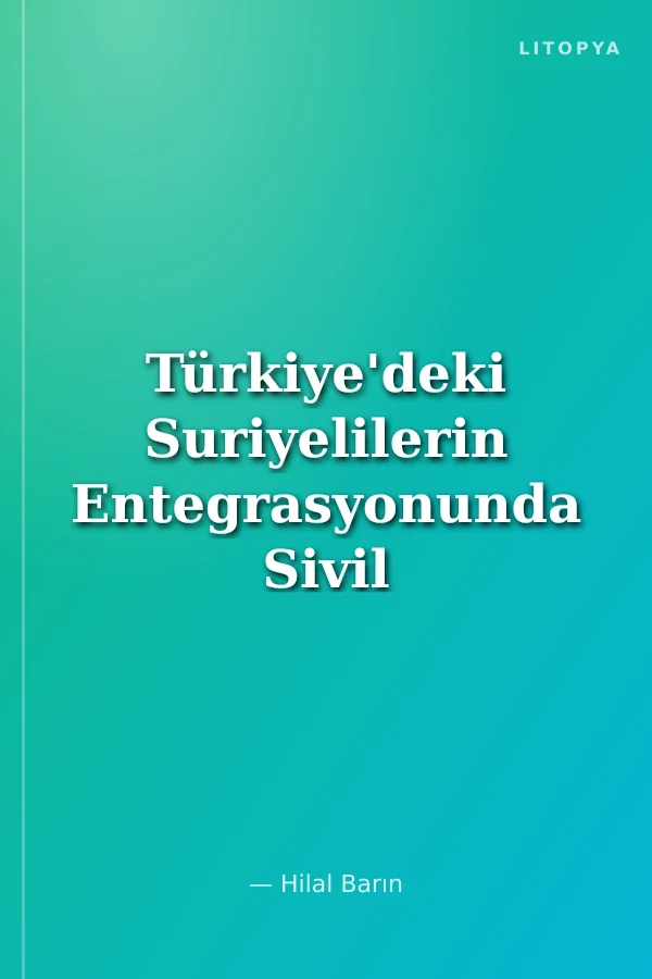Türkiye'deki Suriyelilerin Entegrasyonunda Sivil Toplum Kuruluşlarının Rolü