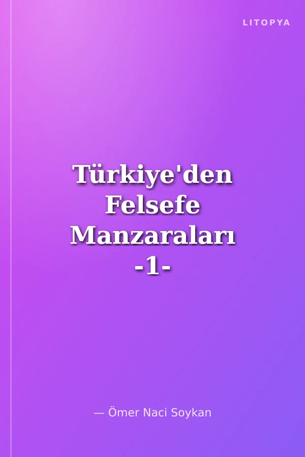 Türkiye'den Felsefe Manzaraları -1-