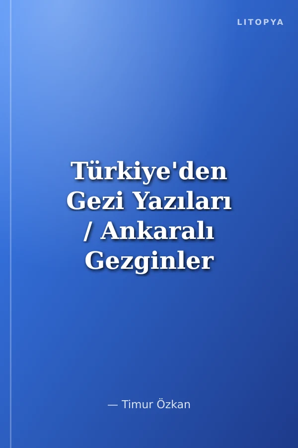 Türkiye'den Gezi Yazıları / Ankaralı Gezginler