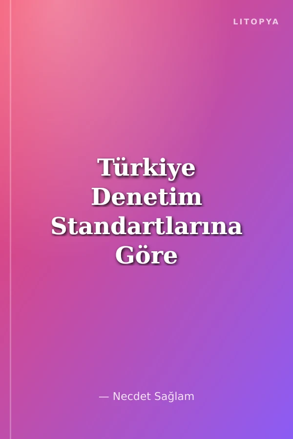 Türkiye Denetim Standartlarına Göre Finansal Tabloların Bağımsız Denetimi ve Raporlanması