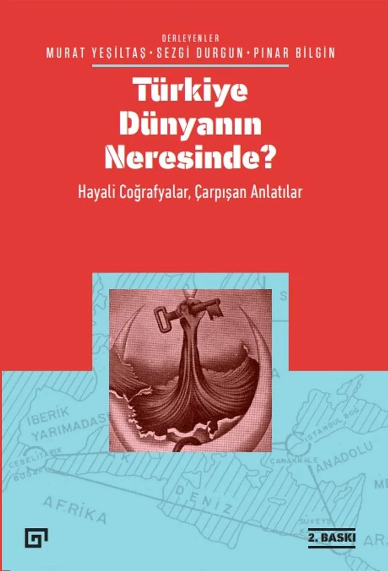 Türkiye Dünyanın Neresinde? Hayali Coğrafyalar ve Çarpışan Anlatılar