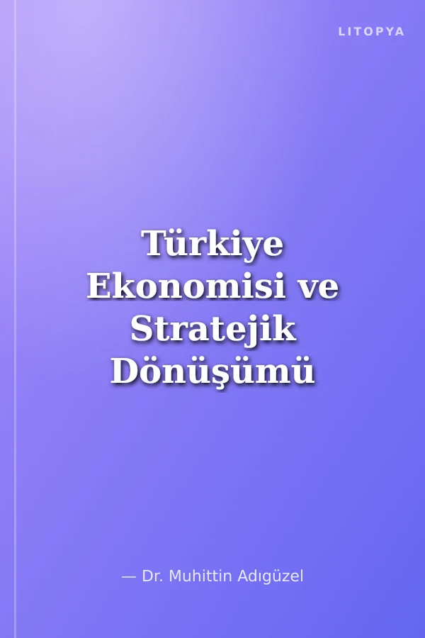 Türkiye Ekonomisi ve Stratejik Dönüşümü
