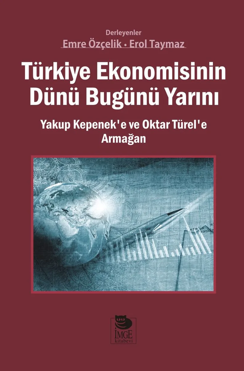 Türkiye Ekonomisinin Dünü Bugünü Yarını Yakup Kepenek'e ve Oktar Türel'e Armağan