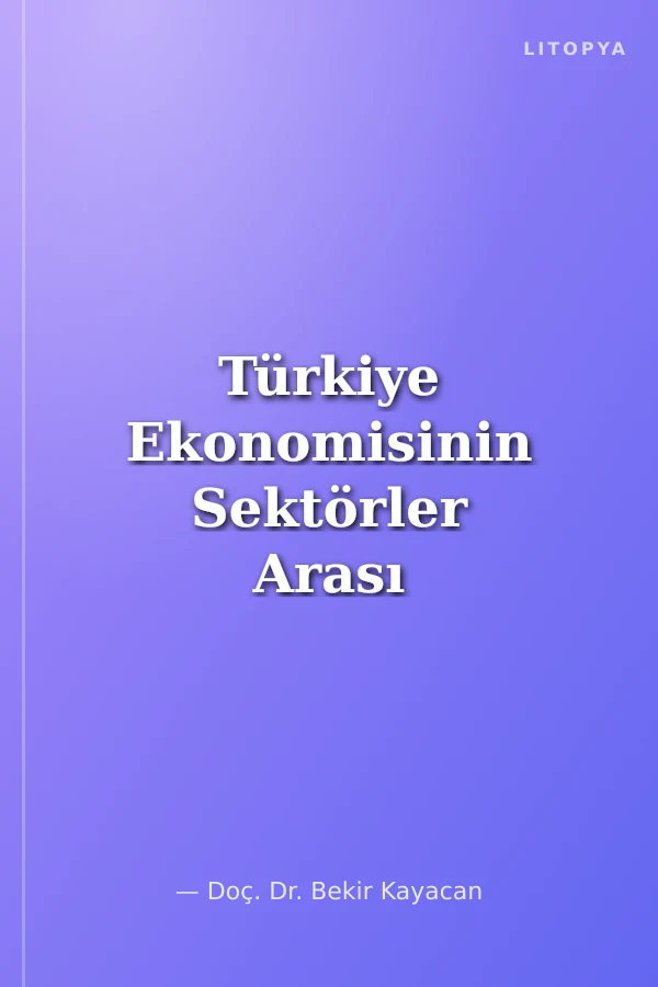 Türkiye Ekonomisinin Sektörler Arası Girdi-Çıktı Analizi