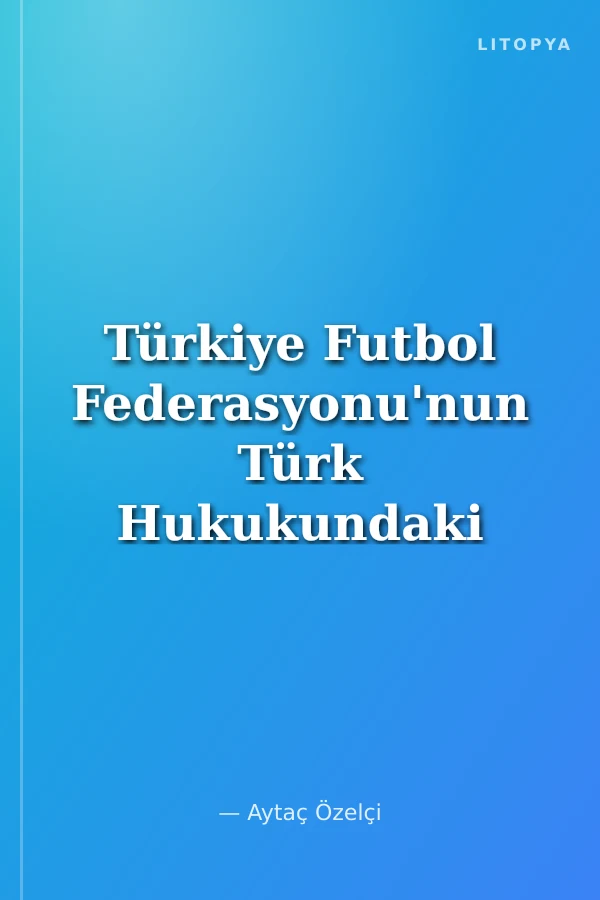 Türkiye Futbol Federasyonu'nun Türk Hukukundaki Yeri