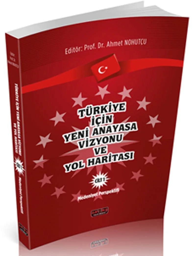 Türkiye İçin Yeni Anayasa Cilt 1 Medeniyet Perspektifi