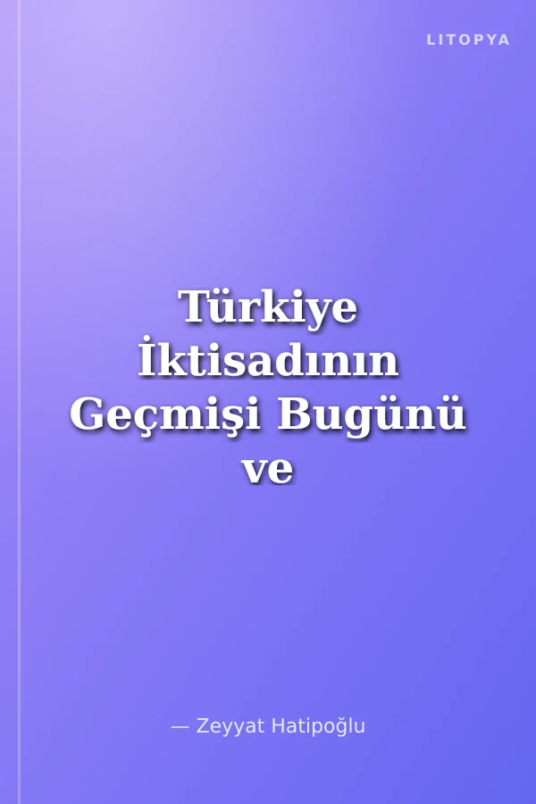 Türkiye İktisadının Geçmişi Bugünü ve Geleceği