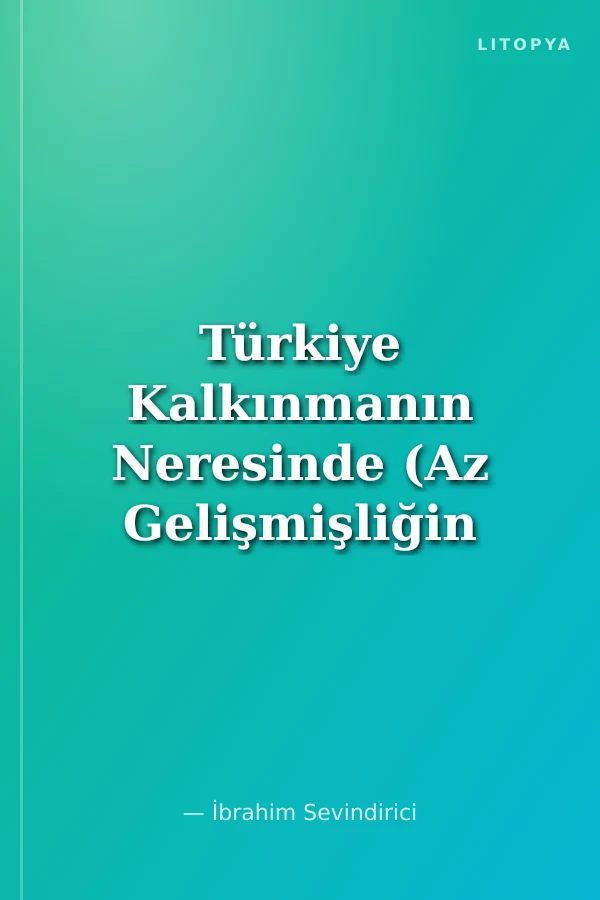 Türkiye Kalkınmanın Neresinde (Az Gelişmişliğin Ölçümü)
