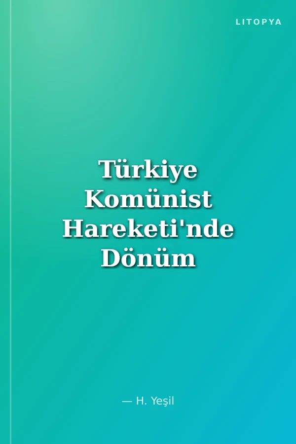 Türkiye Komünist Hareketi'nde Dönüm Noktası İbrahim Kaypakkaya Kazanımları ve Hataları