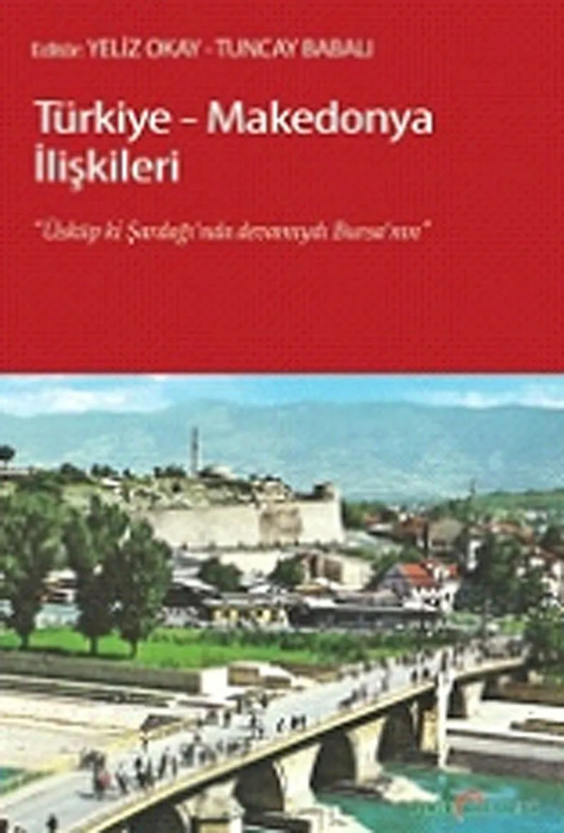 Türkiye-Makedonya İlişkileri Üsküp ki, Şardağı'nda Devamıydı Bursa'nın