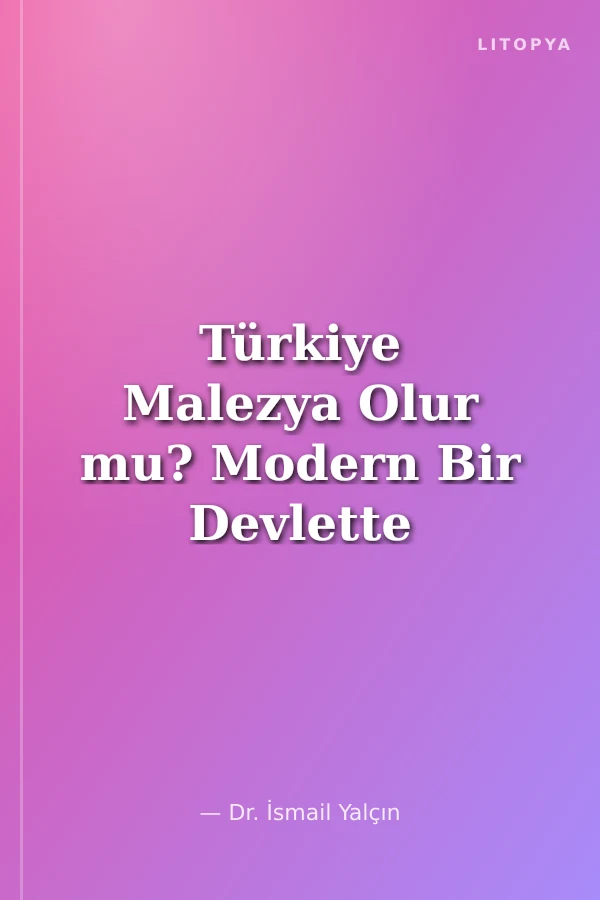 Türkiye Malezya Olur mu? Modern Bir Devlette İslam Hukuku Uygulamaları