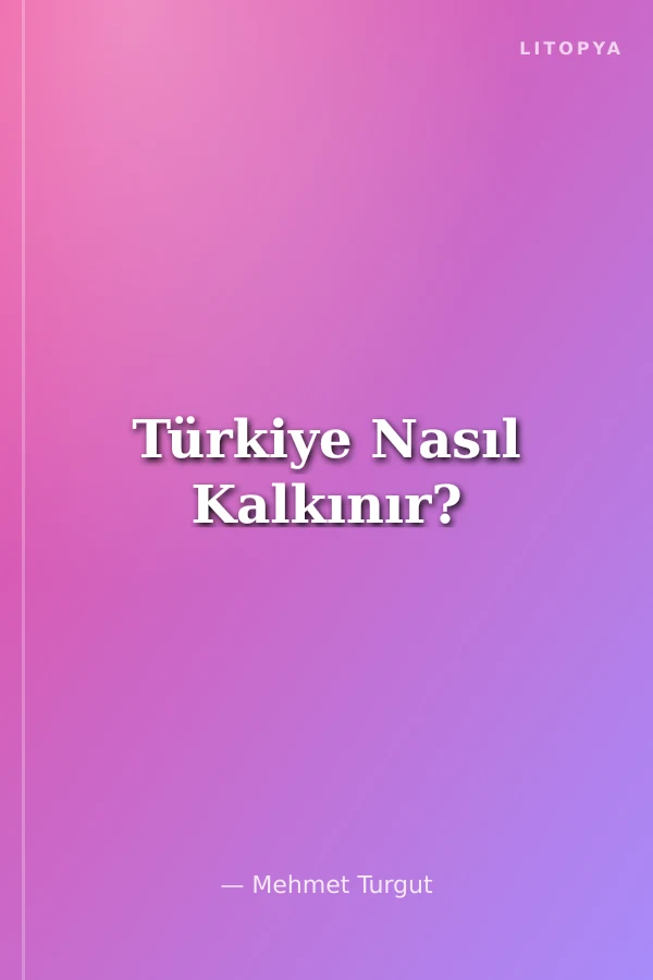 Türkiye Nasıl Kalkınır?
