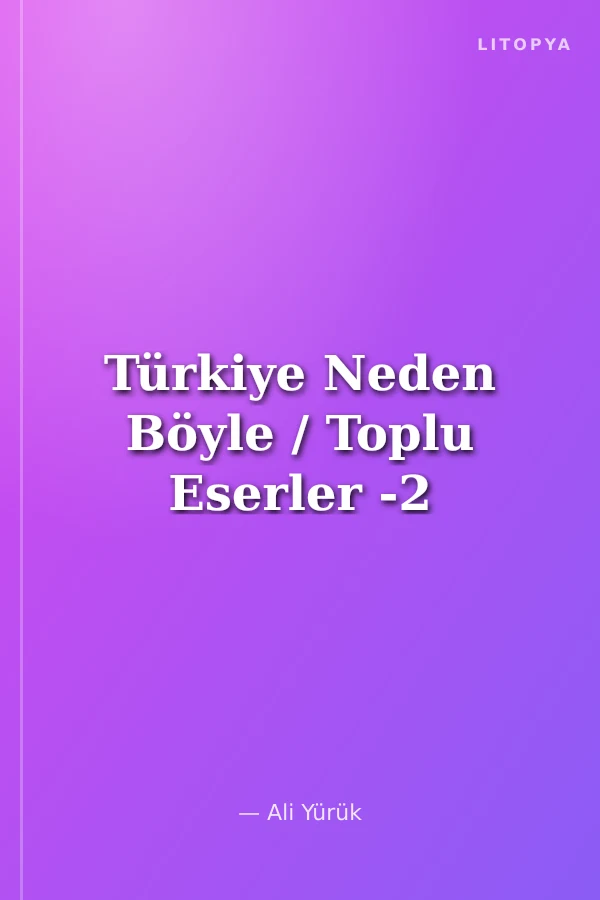 Türkiye Neden Böyle / Toplu Eserler -2