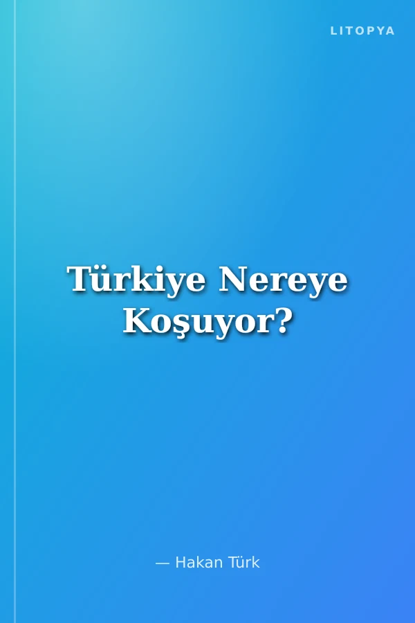 Türkiye Nereye Koşuyor?