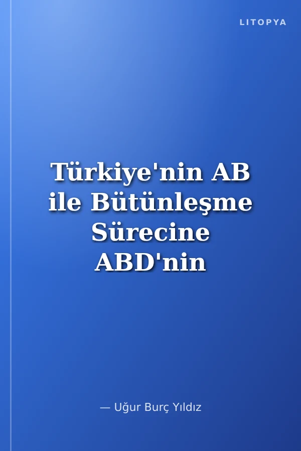 Türkiye'nin AB ile Bütünleşme Sürecine ABD'nin Etkisi
