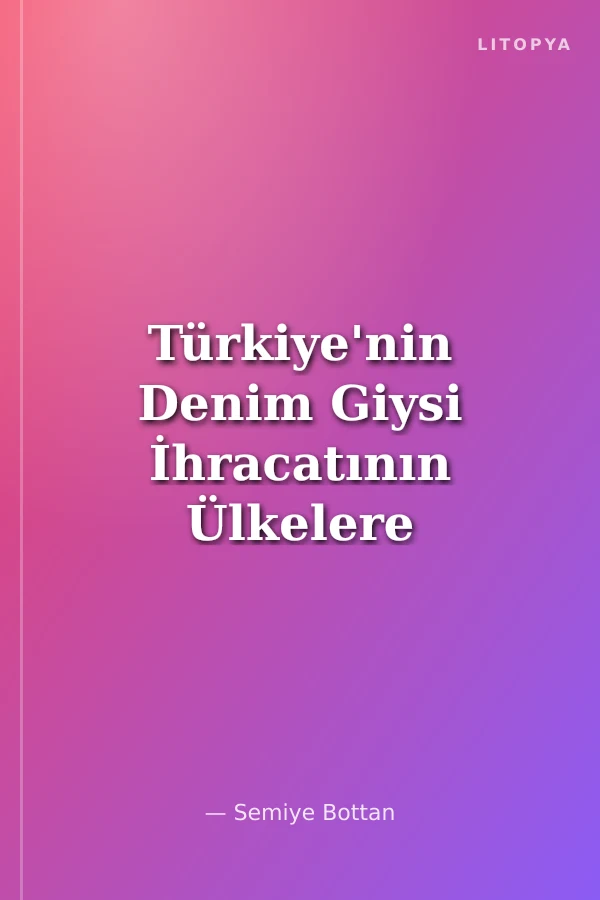 Türkiye'nin Denim Giysi İhracatının Ülkelere Göre Tasarım Farklılıkları