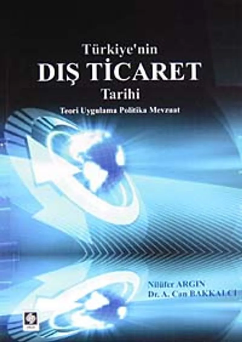 Türkiye'nin Dış Ticaret Tarihi Teori Uygulama Politika Mevzuat