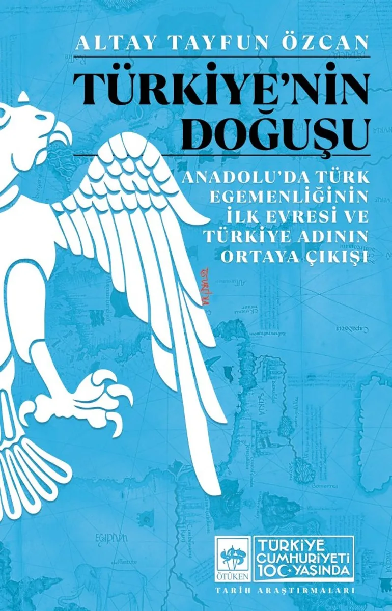 Türkiye'nin Doğuşu Anadolu'da Türk Egemenliğinin İlk Evresi ve Türkiye Adının Ortaya Çıkışı