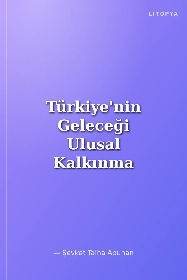 Türkiye'nin Geleceği Ulusal Kalkınma mı Küresel Kölelik mi?