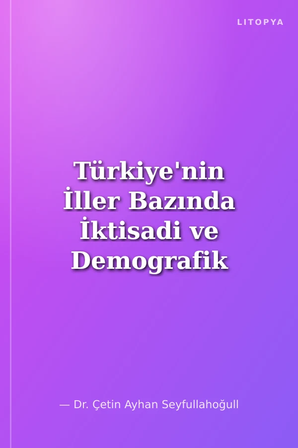 Türkiye'nin İller Bazında İktisadi ve Demografik Farklılıkları (Kovaryans Analizi Yaklaşımı)