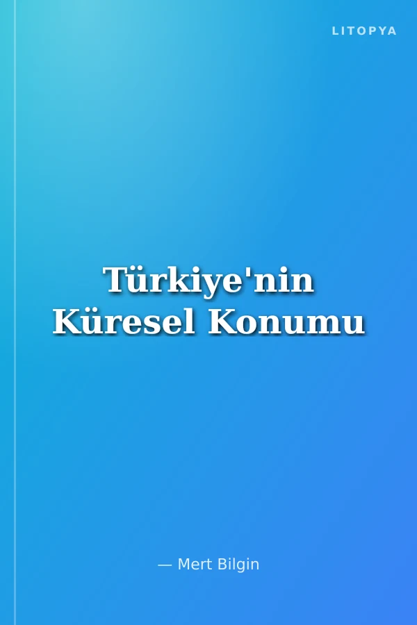 Türkiye'nin Küresel Konumu