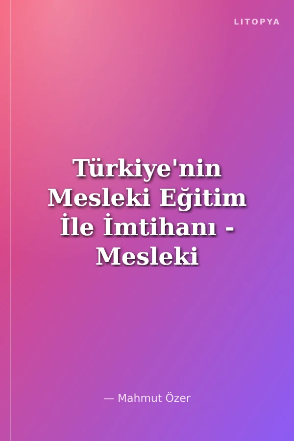 Türkiye'nin Mesleki Eğitim İle İmtihanı - Mesleki Eğitimde Paradigma Değişimi