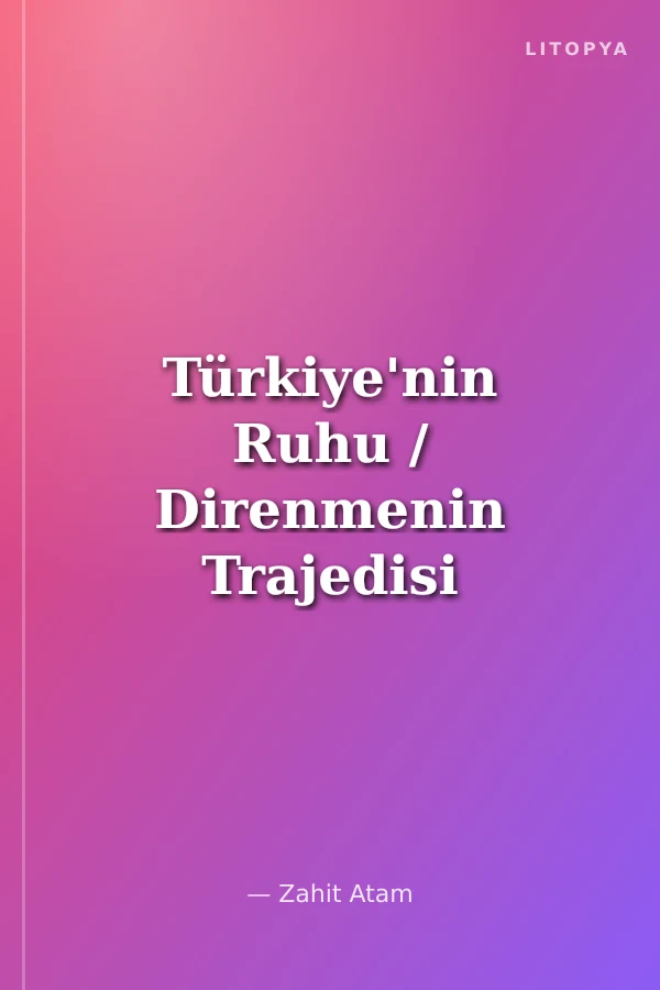 Türkiye'nin Ruhu / Direnmenin Trajedisi II