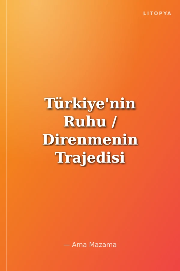 Türkiye'nin Ruhu / Direnmenin Trajedisi III