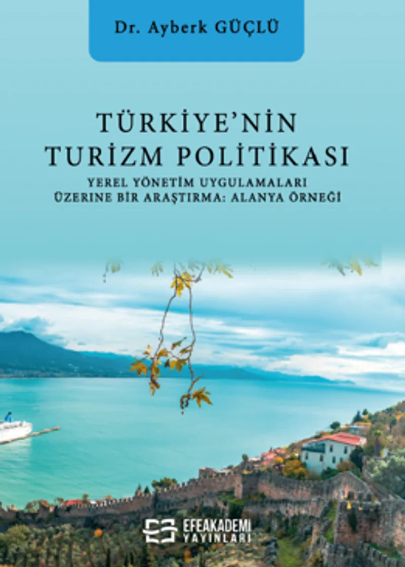 Türkiye'nin Turizm Politikası Yerel Yönetim Uygulamaları Üzerine Bir Araştırma: Alanya