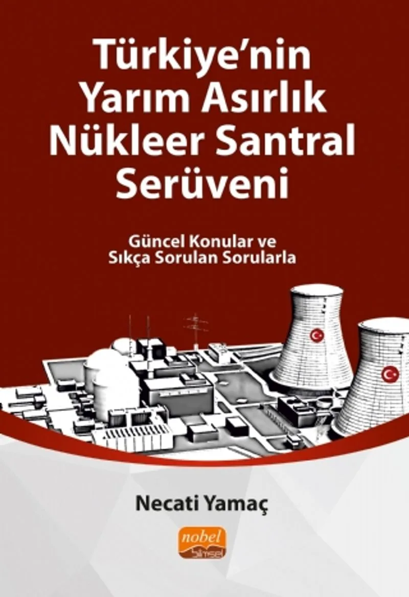 Türkiye'nin Yarım Asırlık Nükleer Santral Serüveni Güncel Konular ve Sıkça Sorulan Sorularla