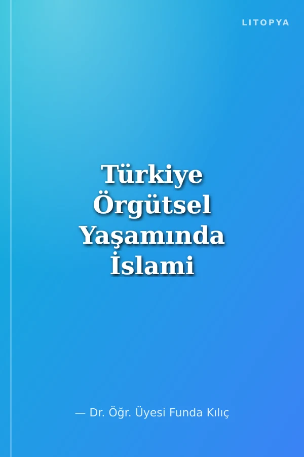 Türkiye Örgütsel Yaşamında İslami Sosyal Sermayenin Değişimi: 1980 - 2015