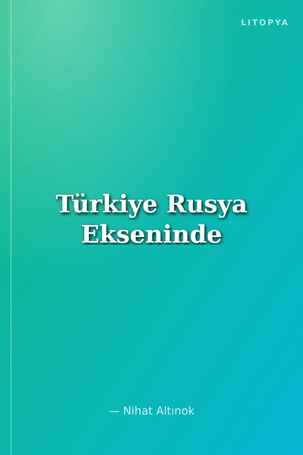 Türkiye Rusya Ekseninde