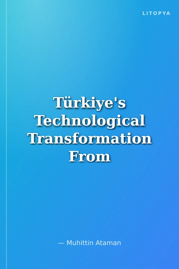 Türkiye's Technological Transformation From Strategy To Security