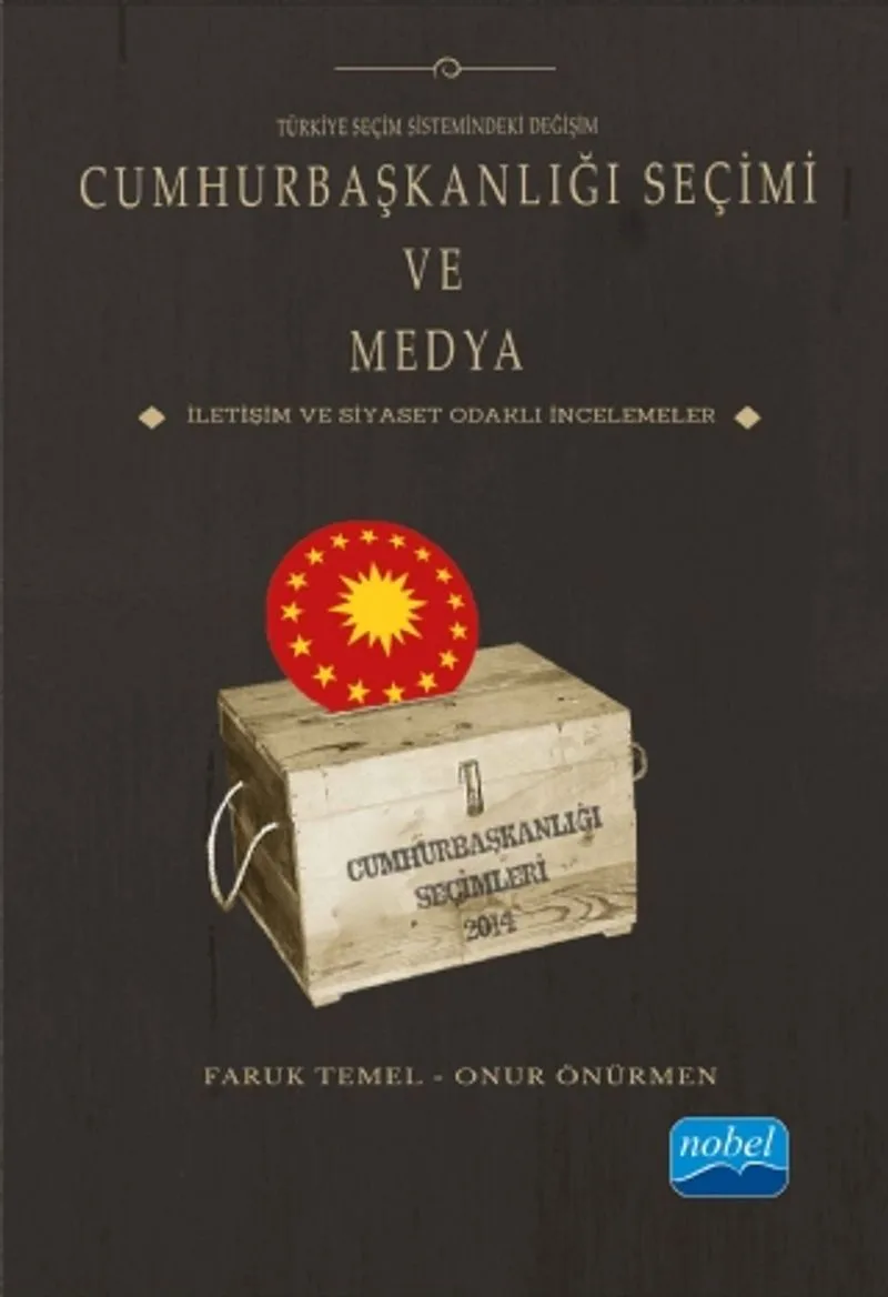 Türkiye Seçim Sistemindeki Değişim Cumhurbaşkanlığı Seçimi ve Medya İletişim ve Siyaset Odaklı İncelemeler