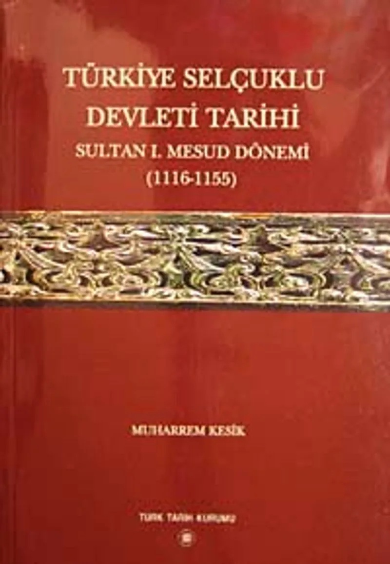 Türkiye Selçuklu Devleti Tarihi Sultan Mesud Dönemi (1116-1155)