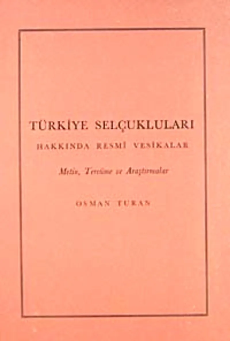 Türkiye Selçukluları Hakkında Resmi Vesikalar Metin, Tercüme ve Araştırmalar