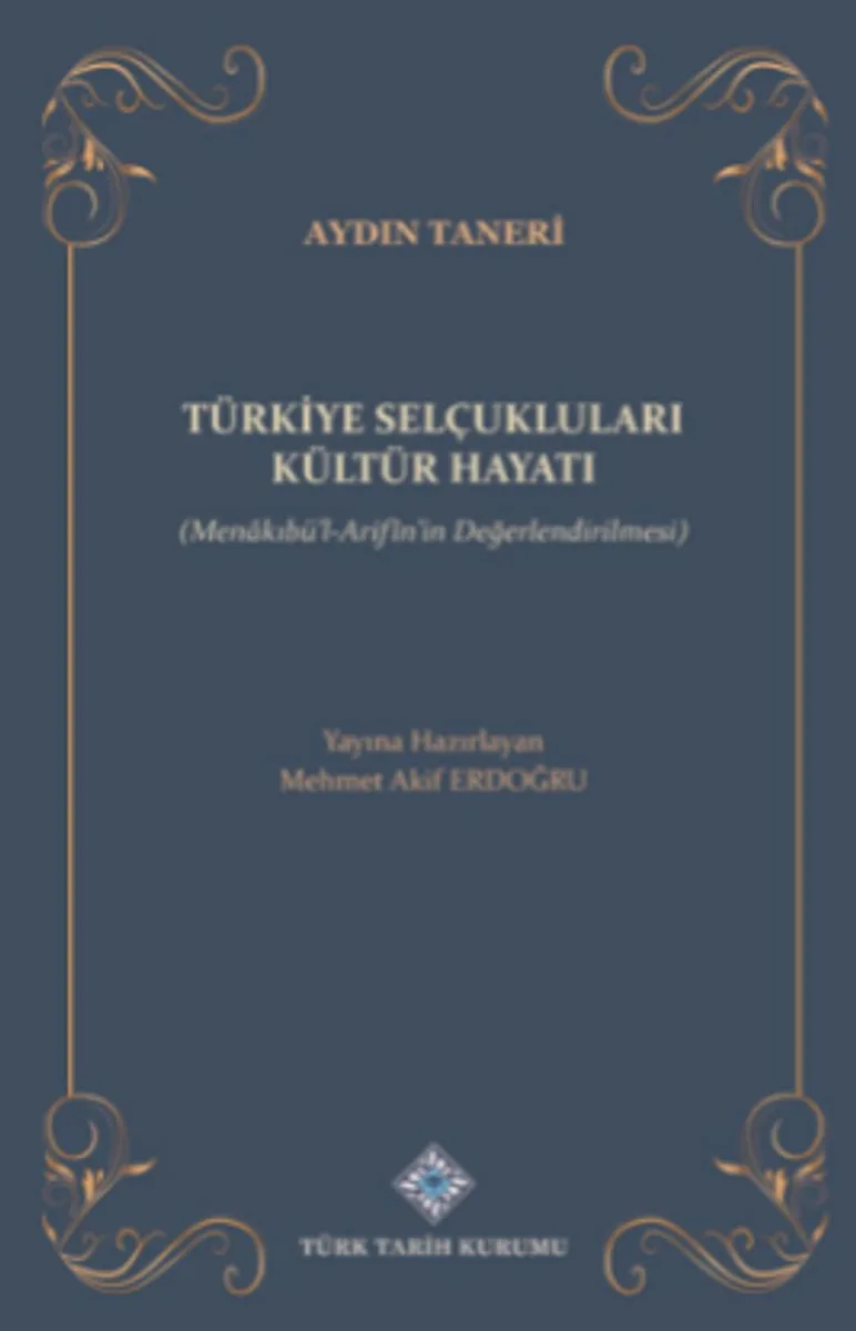 Türkiye Selçukluları Kültür Hayatı (Menakıbü'l-Arif&icirc;n'in Değerlendirilmesi) / 14-A-56