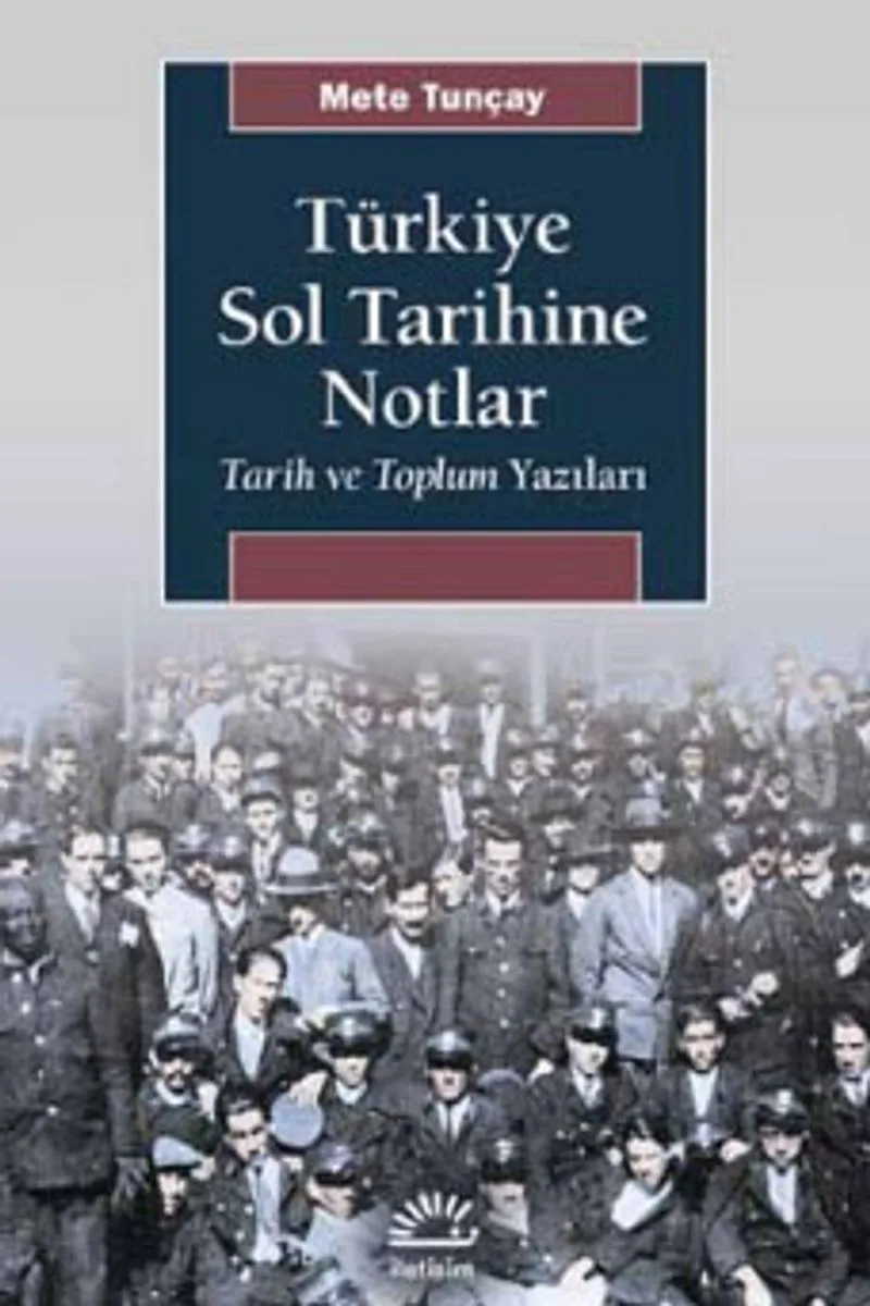 Türkiye Sol Tarihine Notlar Tarih ve Toplum Yazıları