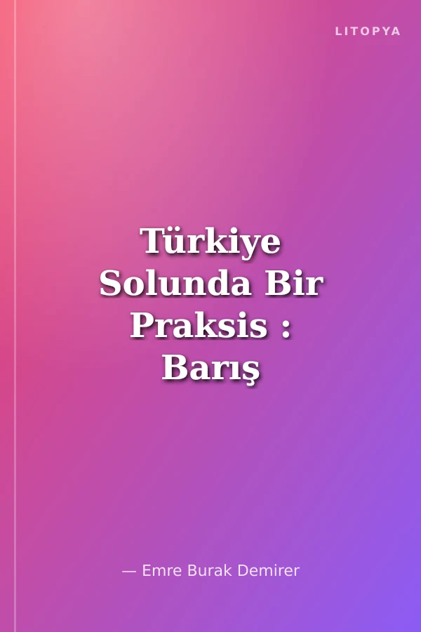 Türkiye Solunda Bir Praksis : Barış Dernekleri 1947-1980