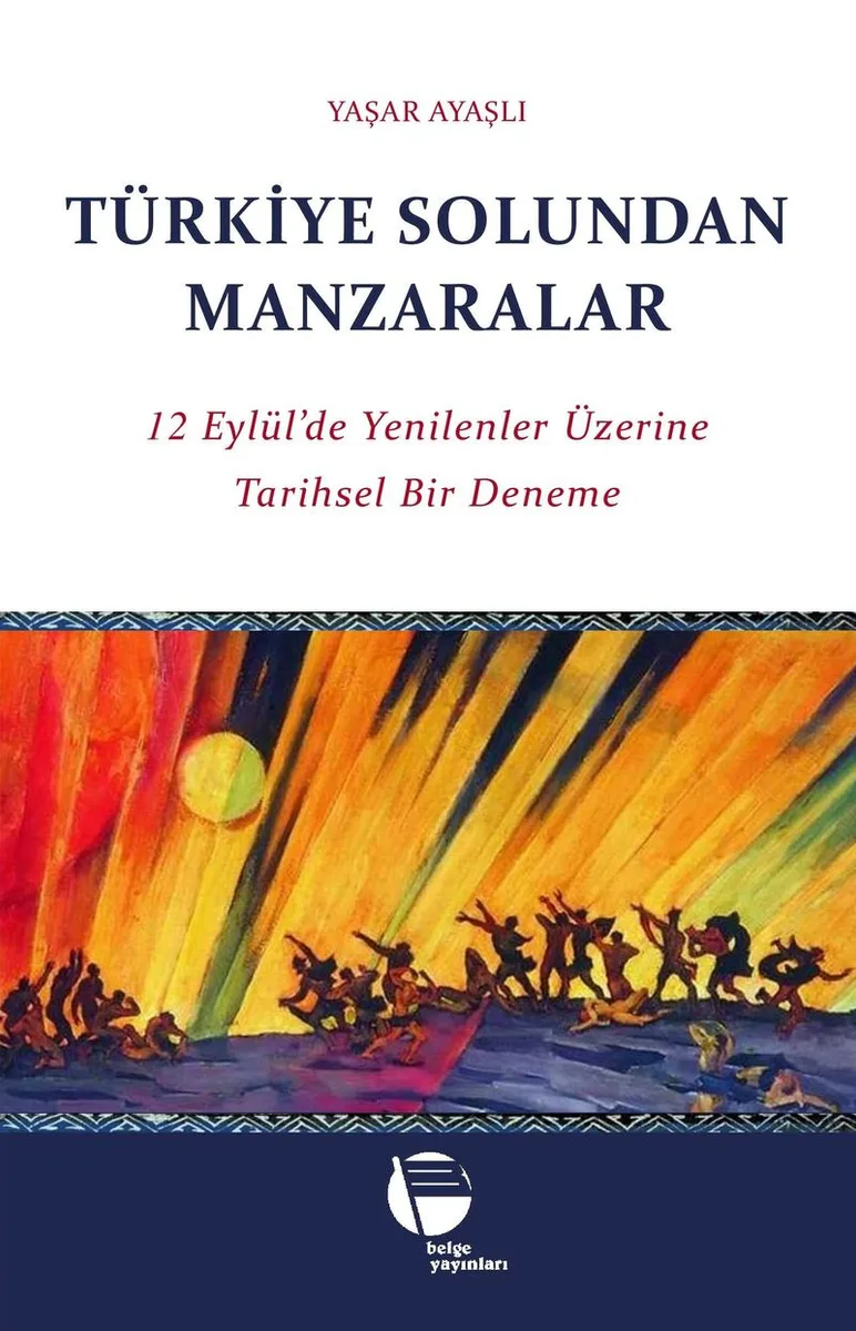 Türkiye Solundan Manzaralar 12 Eylül'de Yenilenler Üzerine Tarihsel Bir Deneme